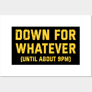 Down For Whatever (Until About 9 Pm) Posters and Art